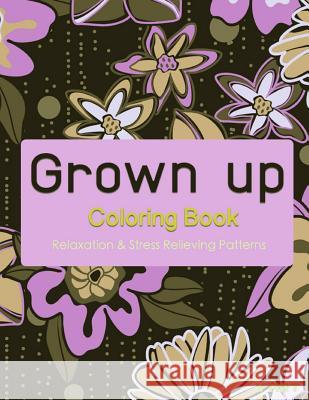 Grown Up Coloring Book 8: Coloring Books for Grownups: Stress Relieving Patterns V. Art Grown Up Colorin 9781519472458 Createspace