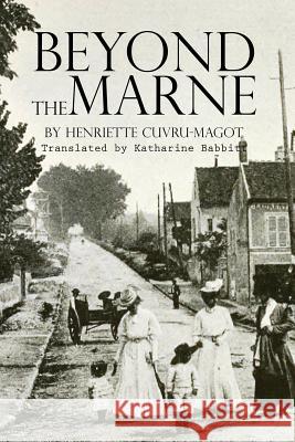 Beyond the Marne: Illustrated Henriette Cuvru-Magot Katharine Babbitt 9781519491381 Createspace