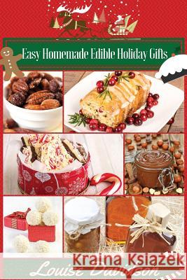 Easy Homemade Edible Holiday Gifts Louise Davidson 9781519495211 Createspace