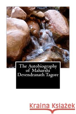 The Autobiography of Maharshi Devendranath Tagore Maharshi Devendranath Tagore Indira Devi Satyendranath Tagore 9781519506436 Createspace Independent Publishing Platform