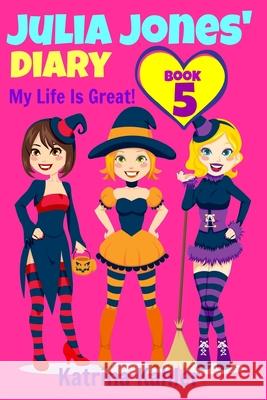 Julia Jones' Diary - Book 5: My Life Is Great! Katrina Kahler 9781519510150 Createspace Independent Publishing Platform