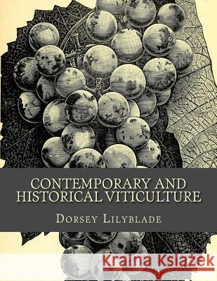 Contemporary and Historical Viticulture Dorsey Lilyblade 9781519517906 Createspace