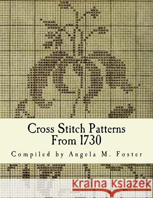 Cross Stitch Patterns From 1730 Foster, Angela M. 9781519521507