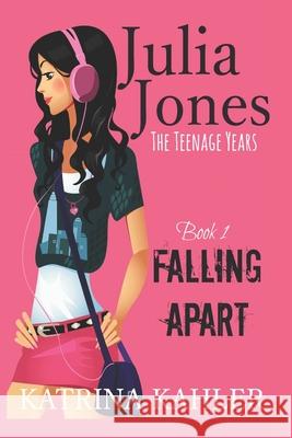 Julia Jones - The Teenage Years: Book 1- Falling Apart - A book for teenage girls Kahler, Katrina 9781519530615 Createspace Independent Publishing Platform