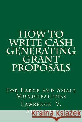How to Write Cash Generating Grant Proposals Lawrence V. Stefanile 9781519537850 Createspace Independent Publishing Platform