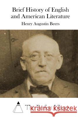 Brief History of English and American Literature Henry Augustin Beers The Perfect Library 9781519567703