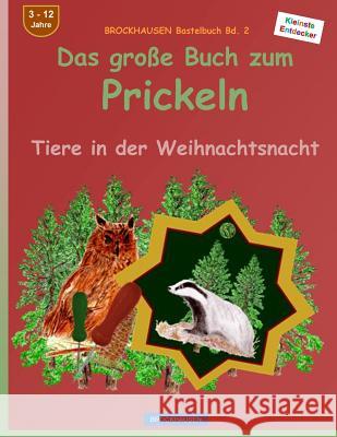 BROCKHAUSEN Bastelbuch Bd. 2: Das grosse Buch zum Prickeln: Tiere in der Weihnachtsnacht Golldack, Dortje 9781519569530 Createspace Independent Publishing Platform