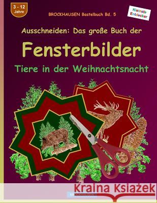 BROCKHAUSEN Bastelbuch Bd. 5 - Ausschneiden: Das große Buch der Fensterbilder: Tiere in der Weihnachtsnacht Golldack, Dortje 9781519572974 Createspace Independent Publishing Platform