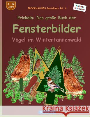 BROCKHAUSEN Bastelbuch Bd. 6 - Prickeln: Das grosse Buch der Fensterbilder: Vögel im Weihnachtsbaumwald Golldack, Dortje 9781519575395 Createspace Independent Publishing Platform