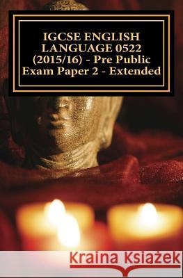 IGCSE ENGLISH LANGUAGE 0522 (2015/16) - Pre Public Exam Paper 2 - Extended Broadfoot, Joe 9781519594679 Createspace Independent Publishing Platform