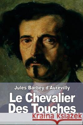 Le Chevalier Des Touches Jules Barbey D'Aurevilly 9781519600240 Createspace Independent Publishing Platform