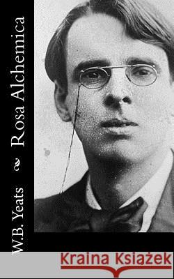 Rosa Alchemica W. B. Yeats 9781519703330 Createspace Independent Publishing Platform