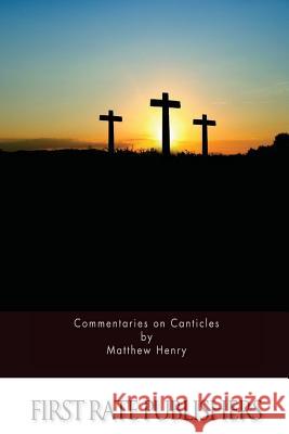 Commentaries on Canticles Matthew Henry 9781519713773