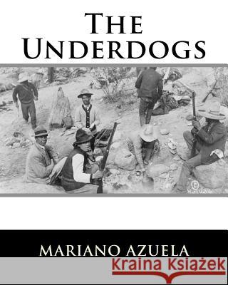The Underdogs MR Mariano Azuela 9781519731821