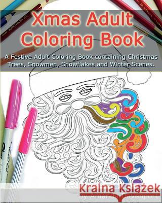 Xmas Adult Coloring Book: A Festive Adult Coloring Book containing Christmas Trees, Snowmen, Snowflakes and Winter Scenes Davenport, Amanda 9781519741752
