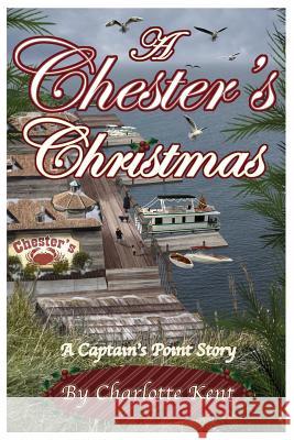 A Chester's Christmas: Captain's Point Christmas Stories Charlotte Kent Annie Acorn 9781519784179 Createspace Independent Publishing Platform
