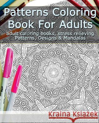 Patterns Coloring Book For Adults: Adult Coloring Books, Stress Relieving Patterns, Designs and Mandalas Davenport, Amanda 9781519784988