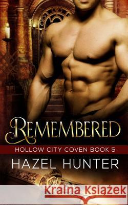 Remembered (Book Five of the Hollow City Coven Series): A Witch and Warlock Romance Novel Hazel Hunter 9781519799777
