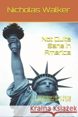 Not Quite Sane in America: The Follow Up to: Going Around the Bend on the QE2 Walker, Nicholas 9781520233253 Independently Published