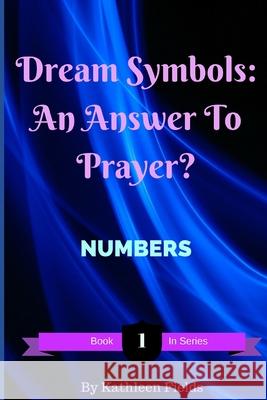 Dream Symbols: An Answer to Prayer? 'Numbers' Stephen Fields Kathleen Fields 9781520303536