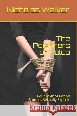 The Poisoners of Moloo: Four Science Fiction Stories Nicholas Walker 9781520312835 Independently Published