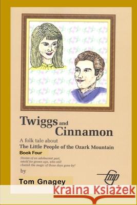 Twiggs and Cinnamon Tom Gnagey 9781520600826