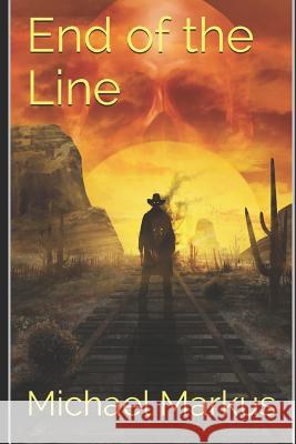 End of the Line Michael Markus 9781520620565 Independently Published