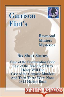 Case of the Confounding Code (and five more short Raymond Masters Mysteries) Gnagey, Tom 9781520677859