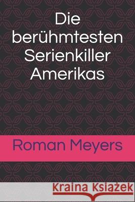 Die berühmtesten Serienkiller Amerikas Meyers, Roman 9781520693057 Independently Published