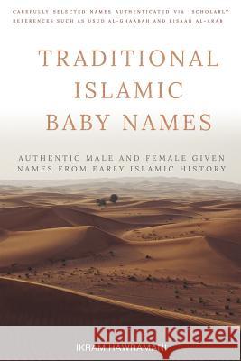 Traditional Islamic Baby Names: Authentic Male and Female Given Names from Early Islamic History Ikram Hawramani 9781520932286