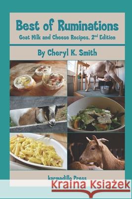 Best of Ruminations Goat Milk and Cheese Recipes: 2nd Edition Cheryl K. Smith 9781521070987
