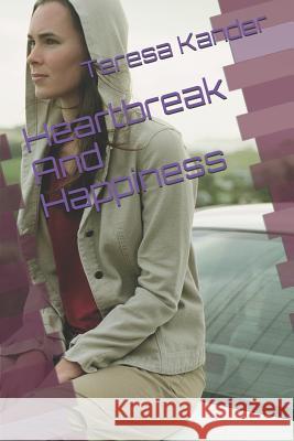 Heartbreak and Happiness Teresa Kander 9781521138502 Independently Published