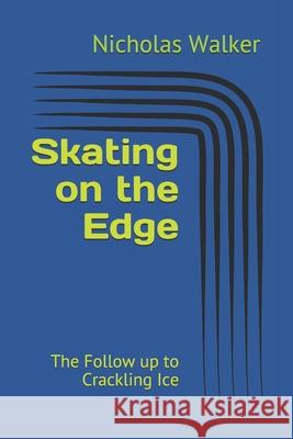 Skating on the Edge: The Follow up to Crackling Ice Walker, Nicholas 9781521149676 Independently Published