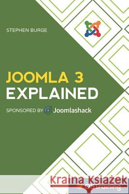 Joomla 3 Explained: Your Step-By-Step Guide to Joomla 3 Stephen Burge 9781521459973 Independently Published