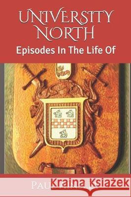 University North: Episodes In The Life Of Charles Fall Paul Ainsley 9781521714287 Independently Published