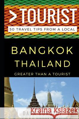 Greater Than a Tourist - Bangkok Thailand: 50 Travel Tips from a Local Greater Than a. Tourist Lisa Rusczy Dana Konotop 9781521869826 Independently Published