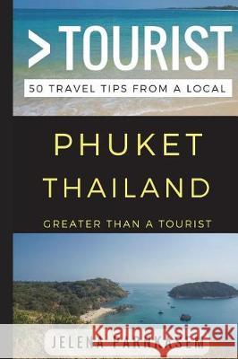 Greater Than a Tourist - Phuket Thailand: 50 Travel Tips from a Local Greater Than a. Tourist Lisa Rusczy Jelena Parnkasem 9781521870075 Independently Published