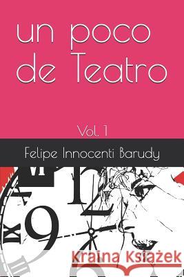 Un Poco de Teatro: Vol. 1 Felipe Innocent 9781522030225
