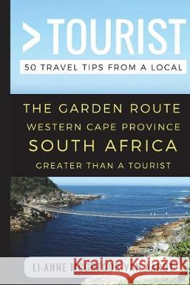 Greater Than a Tourist - The Garden Route Western Cape Province South Africa: 50 Travel Tips from a Local Greater Than a. Tourist Li-Anne McGrego 9781522063421 Independently Published