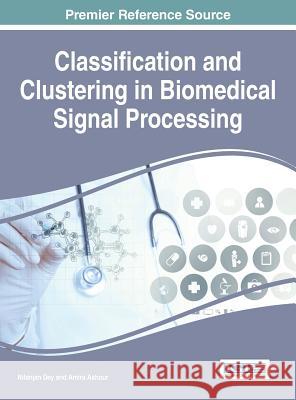 Classification and Clustering in Biomedical Signal Processing Nilanjan Dey Amira Ashour 9781522501404