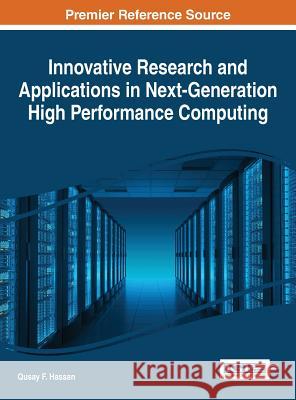 Innovative Research and Applications in Next-Generation High Performance Computing Qusay F. Hassan 9781522502876 Information Science Reference