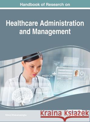 Handbook of Research on Healthcare Administration and Management Nilmini Wickramasinghe 9781522509202