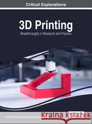 3D Printing: Breakthroughs in Research and Practice Information Reso Managemen 9781522516774 Engineering Science Reference