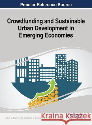 Crowdfunding and Sustainable Urban Development in Emerging Economies Umar G. Benna Abubakar U. Benna 9781522539520 Business Science Reference