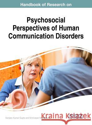 Handbook of Research on Psychosocial Perspectives of Human Communication Disorders Sanjeev Kumar Gupta Srinivasan Venkatesan 9781522549550 Medical Information Science Reference