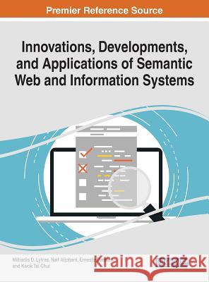 Innovations, Developments, and Applications of Semantic Web and Information Systems Miltiadis D. Lytras Naif Aljohani Ernesto Damiani 9781522550426 Engineering Science Reference