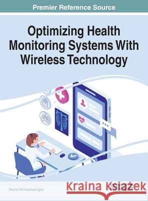 Optimizing Health Monitoring Systems With Wireless Technology Nilmini Wickramasinghe   9781522560678