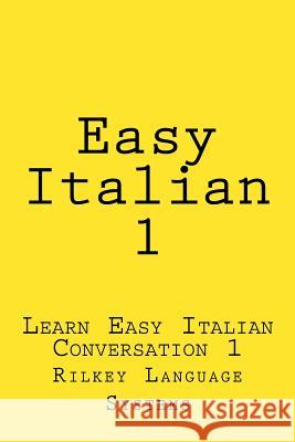 Easy Italian 1: Learn Easy Italian Conversation 1 Paul Beck 9781522702627