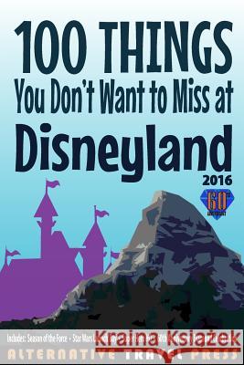 100 Things You Don't Want to Miss at Disneyland 2016 John Glass 9781522703624 Createspace Independent Publishing Platform