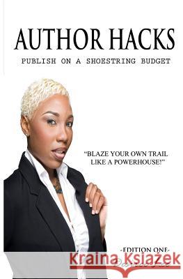Author Hacks: Publish on a Shoestring Budget Desiree Lee 9781522719328 Createspace Independent Publishing Platform